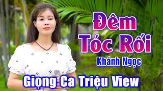 Đêm Tóc Rối - Đây Mới Là Giọng Ca Bolero Đường Phố Triệu View - Khánh Ngọc