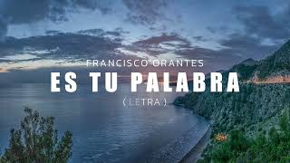 Es Tu Palabra (Letra) - Francisco Orantes y Paulino Bernal.