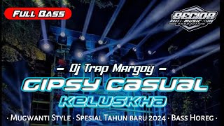 DJ Gipsy Casual Kaluskha X  Mugwanti Style Spesial Tahun baru 2024 • Trap Margoy • Bass Horeg