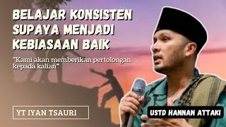 BELAJAR KONSISTEN SUPAYA MENJADI KEBIASAAN BAIK #ceramahustadzhananattaki #hijrah