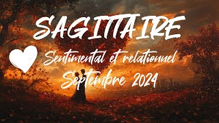 ♐ SAGITTAIRE SENTIMENTAL ❤️ - SEPTEMBRE 2024