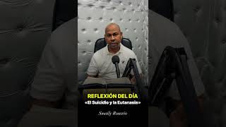 REFLEXIÓN DEL DÍA | El Suicidio y la Eutanasia - Smaily Rosario