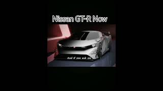 Nissan GT-R now Nissan GT-R then...x troller vibes