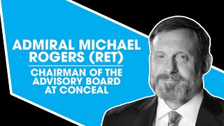 Admiral Michael Rogers (Ret), Chairman of the Advisory Board at Conceal