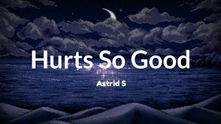 Astrid S - Hurts So Good (lyrics)