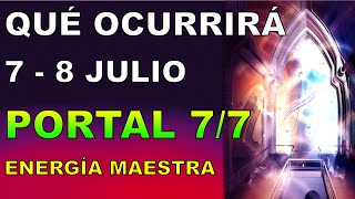 QUÉ OCURRIRÁ 7, 8 Julio 2024 PORTAL 7/7 ENERGÍA MAESTRA de MATERIALIZACIÓN CONECTA con TU VERDAD