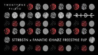 Twenty One Pilots - Ride (STTRBSTN & Fanatic Chaoz Freestyle Flip)