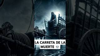 La carreta de la muerte #leyendas #leyendasurbanas #miedo