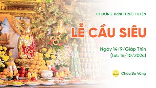 🔴 [TRỰC TIẾP] Lễ cầu siêu | Chùa Ba Vàng, ngày 14/9/Giáp Thìn