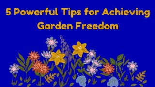 Garden Freedom: 5 Powerful Tips for Your Oasis