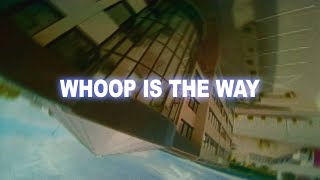 whoop is the way