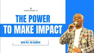 THE POWER TO MAKE IMPACT BY DR DK OLUKOYA