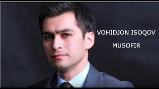 Vohidjon Isoqov - Musofir | Вохиджон Исоков - Мусофир (music version)