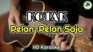 KOTAK - Pelan - Pelan Saja (Karaoke Indonesia)