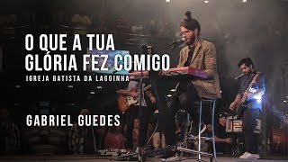 O que a tua Glória fez comigo - Gabriel Guedes (Conferência do Espírito Santo / Lagoinha)