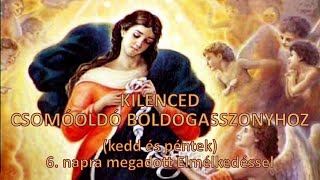 KILENCED CSOMÓOLDÓ BOLDOGASSZONYHOZ Fájdalmas rf kedd és péntek 6. napra megadott Elmélkedéssel