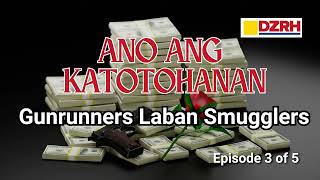 ANO ANG KATOTOHANAN︱Gunrunners vs smugglers EP. 3