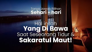 Hal ini yg dibawa saat seseorang tidur & sakaratul ma.ut! (7 Tanya Jawab Pilihan) | Ust. Abdul Somad