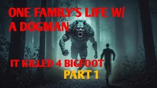 #DOGMAN, ONE FAMILY'S LIFE W/ A DOGMAN IT KILLED 4 BIGFOOT PART 1