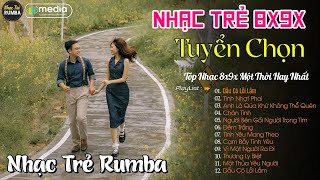 Liên Khúc Nhạc Trẻ RUMBA Một Thời Hay Nhất | Nhạc Hay Theo Thời Gian