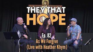 They That Hope, Ep. 85: As We Forgive (Live with Heather Khym)