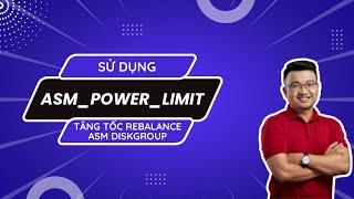 Tăng tốc độ rebalance với tham số ASM_POWER_LIMT | Đào tạo DBA bài bản | Giảng viên Đặng Xuân Duy