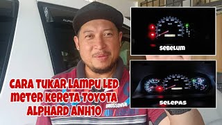 CARA MENUKAR LAMPU LED METER KERETA TOYOTA ALPHARD ANH10 #alphardanh10 #meteralphard #repairmeter