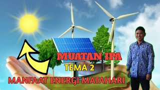 MUATAN IPA TEMA 2 MANFAAT ENERGI MATAHARI