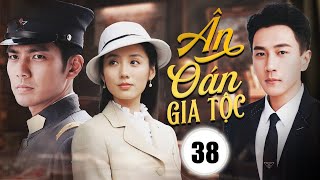 ÂN OÁN GIA TỘC - Tập 38 | Chung Hán Lương, Lưu Khải Uy | Phim Ngôn Tình Dân Quốc Mới Nhất 2024