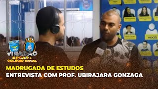 MADRUGADA DE ESTUDOS - ENTREVISTA COM PROF. UBIRAJARA GONZAGA | Viradão EPCAr e Colégio Naval