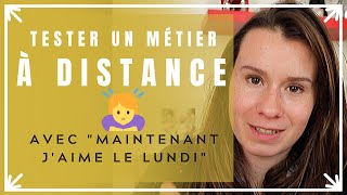 RECONVERSION : TESTER UN MÉTIER À DISTANCE avec la chaîne " Maintenant j'aime le lundi "