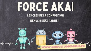 Force Akai Gratuit Les clés de la composition Nexus 5 Refx Partie 1