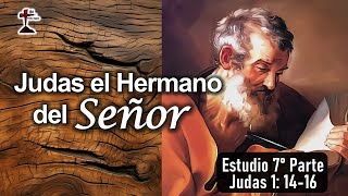 "Judas el Hermano del Señor" Estudio 7° Parte Judas 1: 14-16 18/09/2024. P. Miguel A.