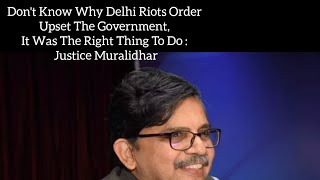 Don't Know Why Delhi Riots Order Upset The Government, It Was The Right Thing To do