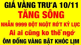 Giá vàng 9999 mới nhất hôm nay 10/11/2024 / giá vàng hôm nay / giá vàng 9999 /giá vàng 9999 mới nhất