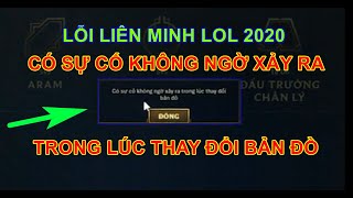 [ Lỗi LOL 5 ] Sửa lỗi LOL  có sự cố không ngờ xảy ra trong lúc thay đổi bản đồ game liên minh