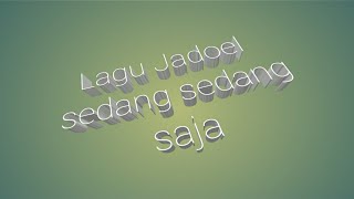 Sedang sedang saja lagu jadoel