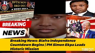 Breaking News: Biafra Independence Countdown Begins | PM Simon Ekpa Leads Historic Mission