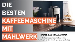 Die 15 besten Kaffeemaschine Mit Mahlwerk