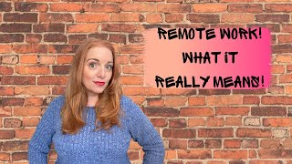 Remote Work! What it REALLY means!