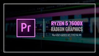 Render Premiere FHD & 4K - Ryzen 5 7600X, Radeon Graphics