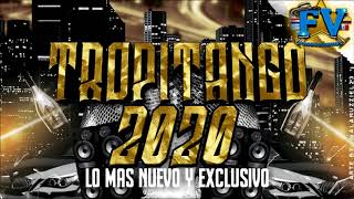 TROPITANGO 2020 (LO MÁS NUEVO Y EXCLUSIVO)