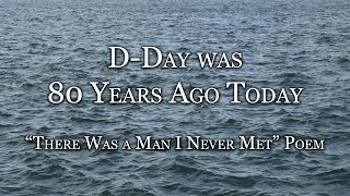 June 6, 2024 D-Day 80 Years Ago Today - There Was a Man I Never Met