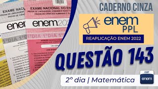 ENEM PPL 2022 - Reaplicação | Matemática Prova Cinza - Questão 143 (Escala)