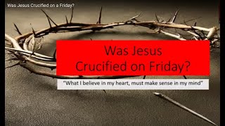 Was Jesus Crucified on a Friday?