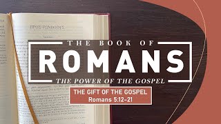 Romans 5:12-21 - The Gift of the Gospel // with Felix Fernandez