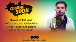 Wajahat karim ather new khowar song 2023 || Lyrics Shahid ali shahid.