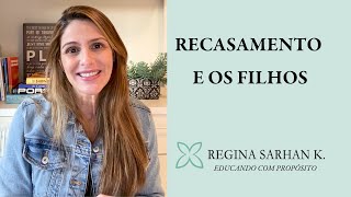 Recasamento e os filhos - Educando com Propósito - Regina Sarhan K.