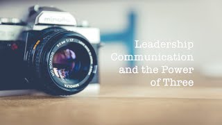 Leadership Communication and the Power of Three