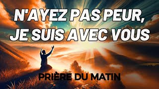 Dévotion et Prière Matinale | N’aie pas peur, Dieu est avec toi